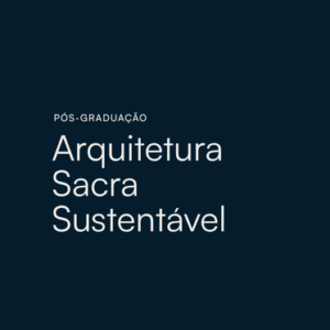 Pós-graduação Arquitetura Sacra Sustentável